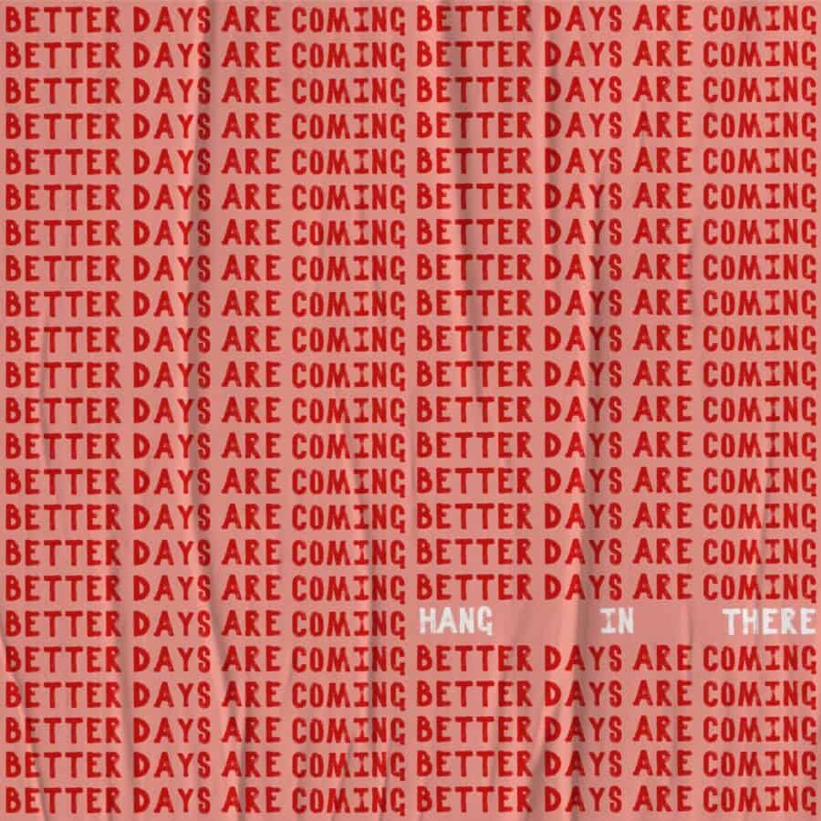 red artwork saying hang in there and better days are coming